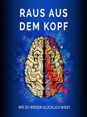 cover image of Raus aus dem Kopf- Wie du wieder glücklich wirst